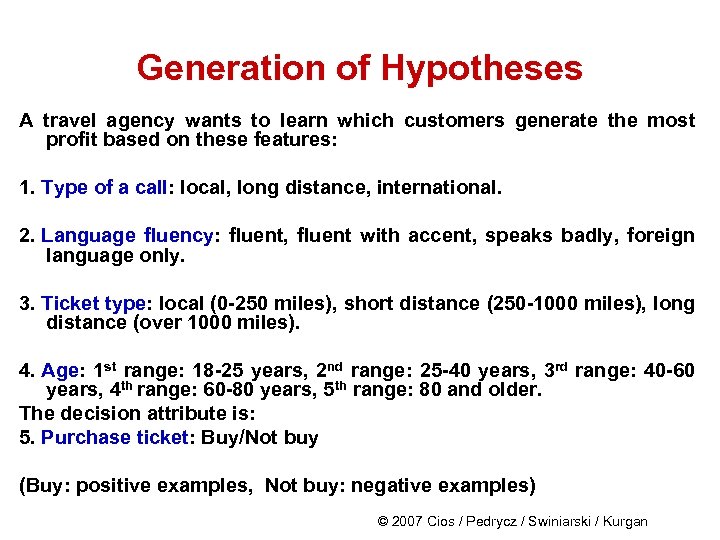 Generation of Hypotheses A travel agency wants to learn which customers generate the most