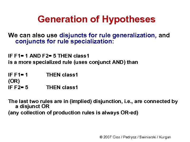 Generation of Hypotheses We can also use disjuncts for rule generalization, and conjuncts for