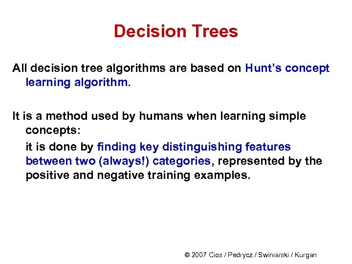 Decision Trees All decision tree algorithms are based on Hunt’s concept learning algorithm. It