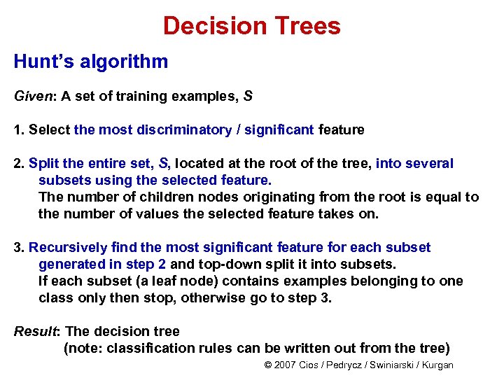 Decision Trees Hunt’s algorithm Given: A set of training examples, S 1. Select the