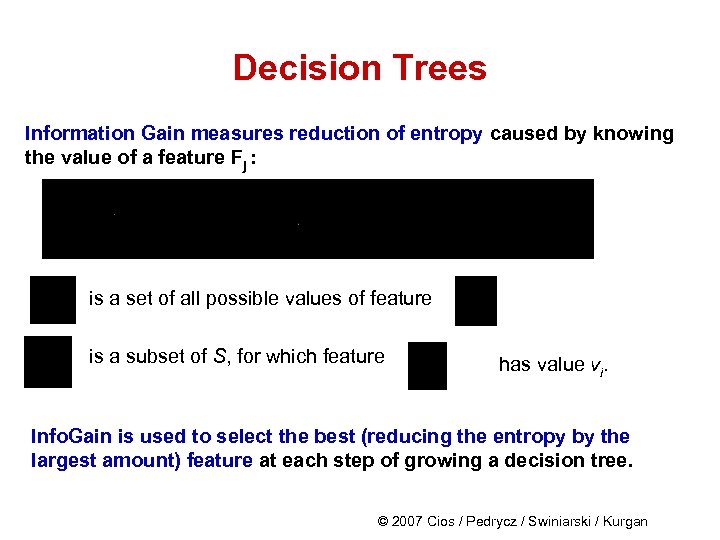 Decision Trees Information Gain measures reduction of entropy caused by knowing the value of