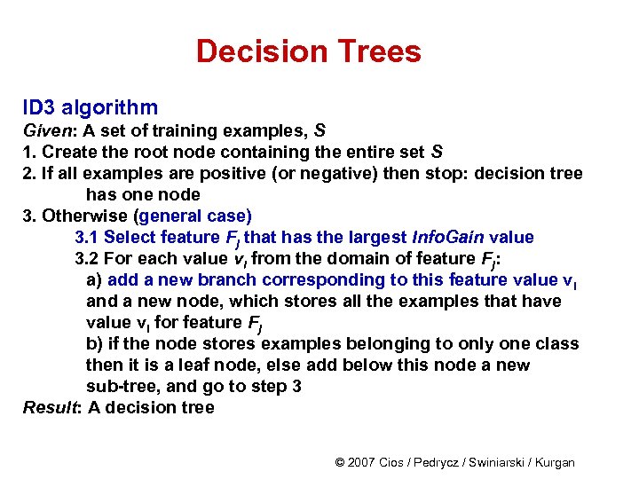 Decision Trees ID 3 algorithm Given: A set of training examples, S 1. Create