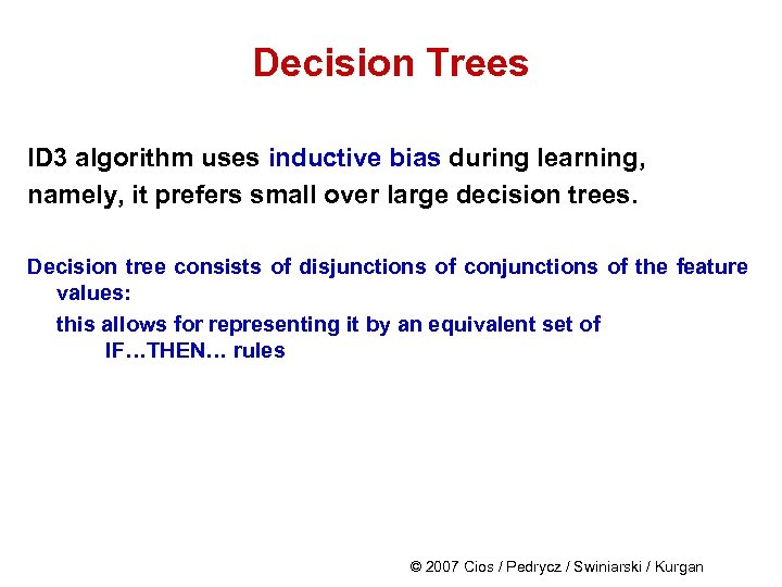 Decision Trees ID 3 algorithm uses inductive bias during learning, namely, it prefers small