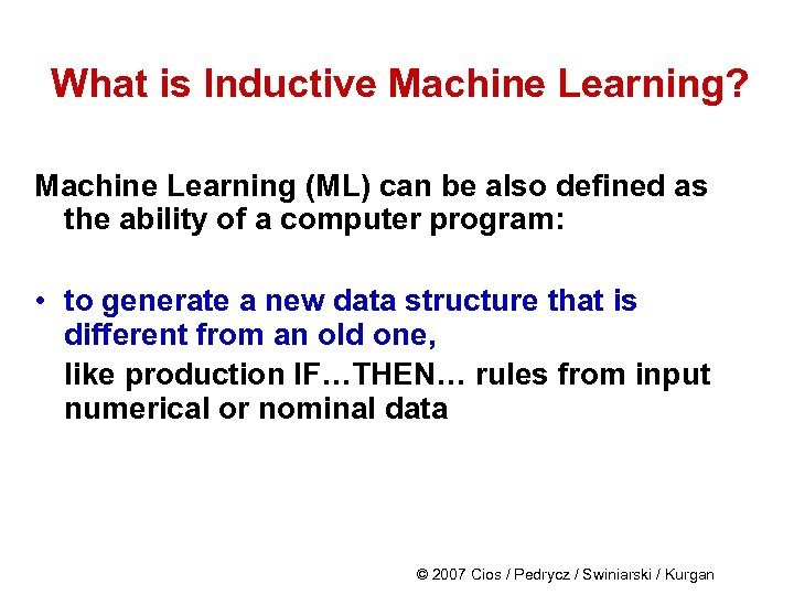 What is Inductive Machine Learning? Machine Learning (ML) can be also defined as the