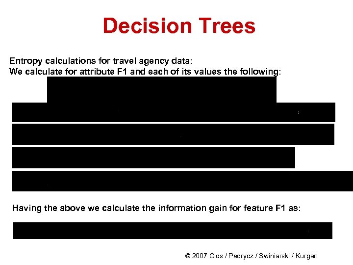 Decision Trees Entropy calculations for travel agency data: We calculate for attribute F 1