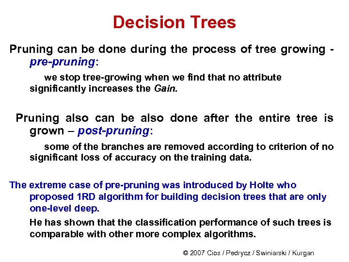 Decision Trees Pruning can be done during the process of tree growing - pre-pruning: