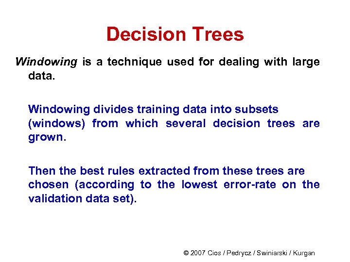 Decision Trees Windowing is a technique used for dealing with large data. Windowing divides