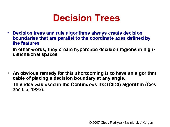 Decision Trees • Decision trees and rule algorithms always create decision boundaries that are