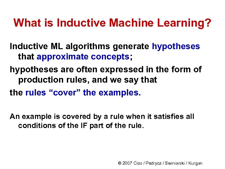 What is Inductive Machine Learning? Inductive ML algorithms generate hypotheses that approximate concepts; hypotheses