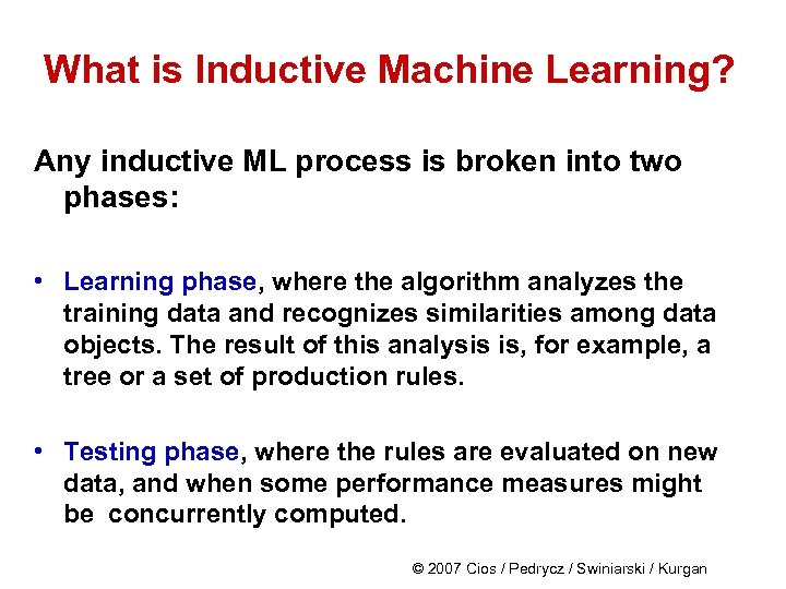 What is Inductive Machine Learning? Any inductive ML process is broken into two phases: