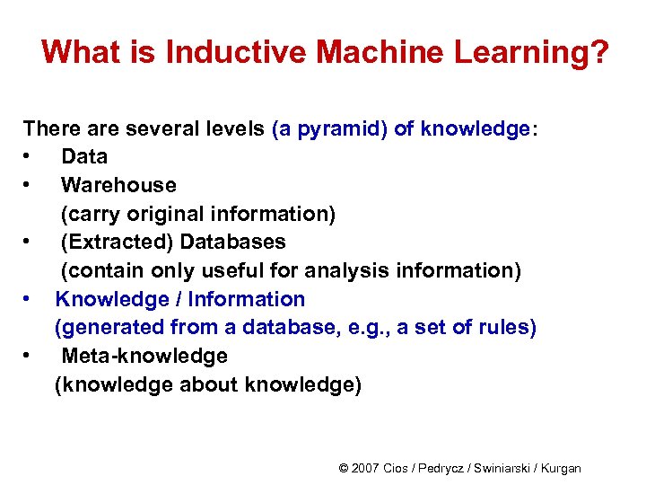 What is Inductive Machine Learning? There are several levels (a pyramid) of knowledge: •