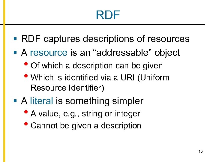 RDF § RDF captures descriptions of resources § A resource is an “addressable” object