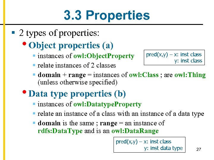 3. 3 Properties § 2 types of properties: • Object properties (a) pred(x, y)