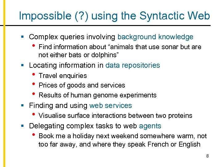 Impossible (? ) using the Syntactic Web § Complex queries involving background knowledge •
