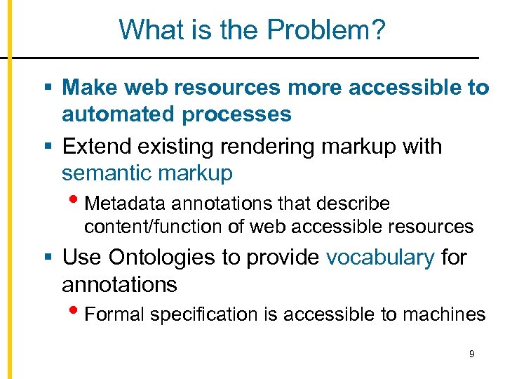 What is the Problem? § Make web resources more accessible to automated processes §