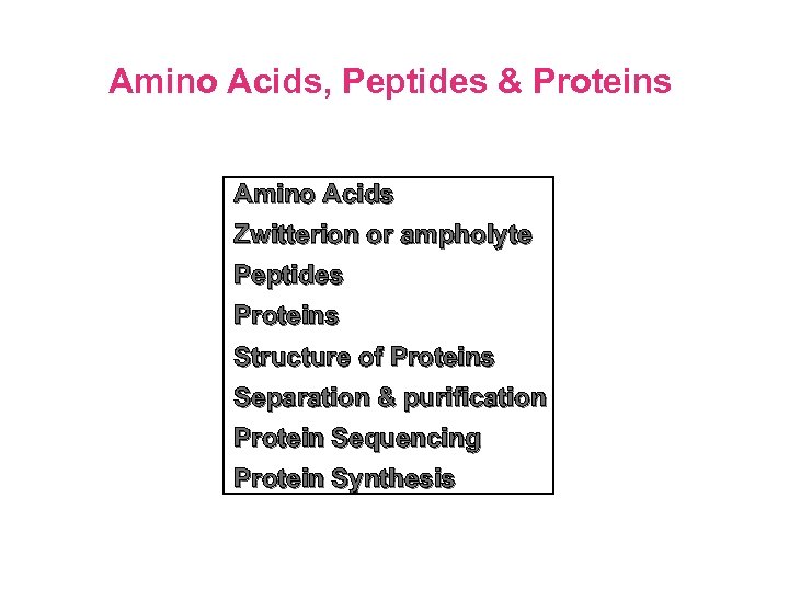 Amino Acids, Peptides & Proteins Amino Acids Zwitterion or ampholyte Peptides Proteins Structure of