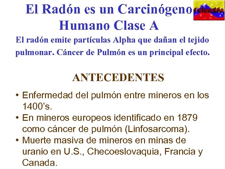 El Radón es un Carcinógeno Humano Clase A El radón emite partículas Alpha que
