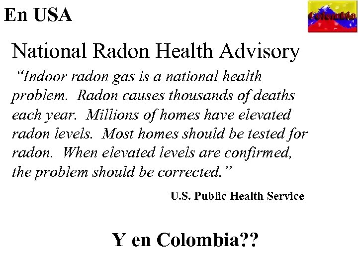 En USA National Radon Health Advisory “Indoor radon gas is a national health problem.