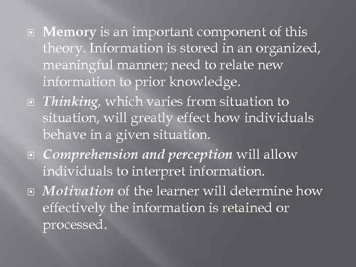  Memory is an important component of this theory. Information is stored in an