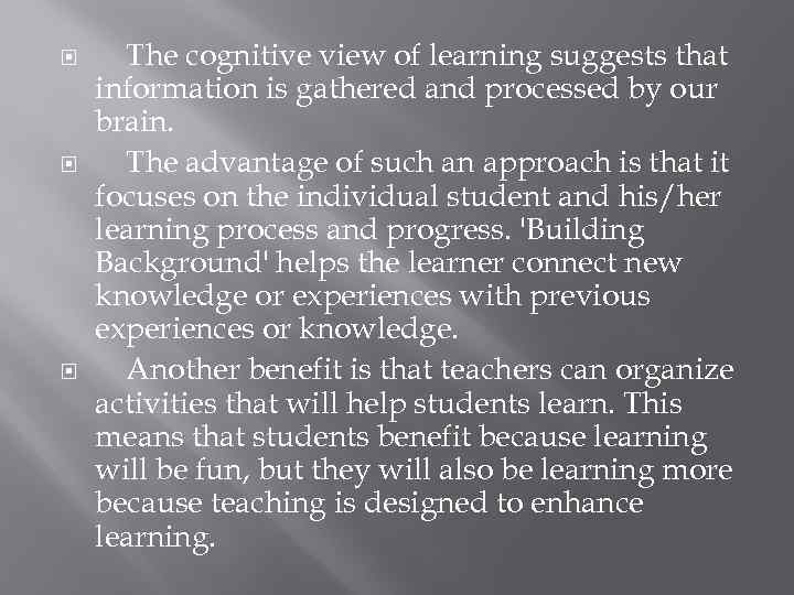  The cognitive view of learning suggests that information is gathered and processed by
