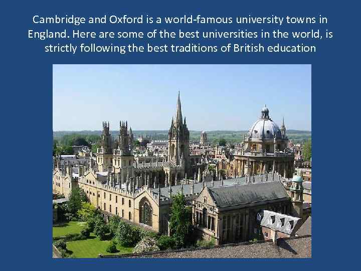 Cambridge and Oxford is a world-famous university towns in England. Here are some of