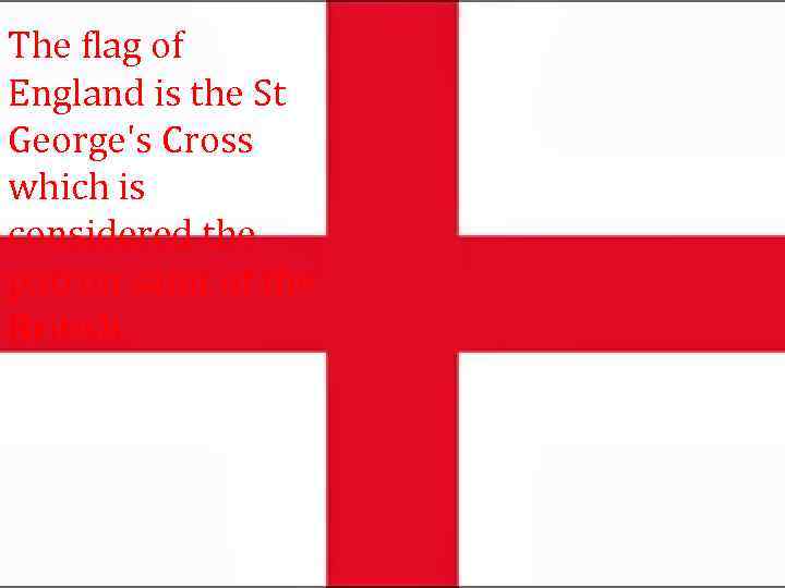 The flag of England is the St George's Cross which is considered the patron