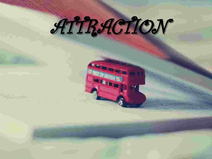 ATTRACTION 