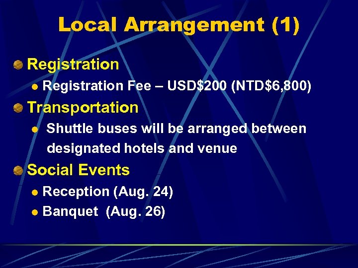 Local Arrangement (1) Registration l Registration Fee – USD$200 (NTD$6, 800) Transportation l Shuttle