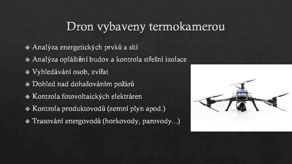 Dron vybaveny termokamerou Analýza energetických prvků a sítí Analýza opláštění budov a kontrola střešní