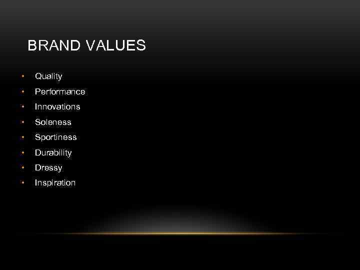 BRAND VALUES • Quality • Performance • Innovations • Soleness • Sportiness • Durability