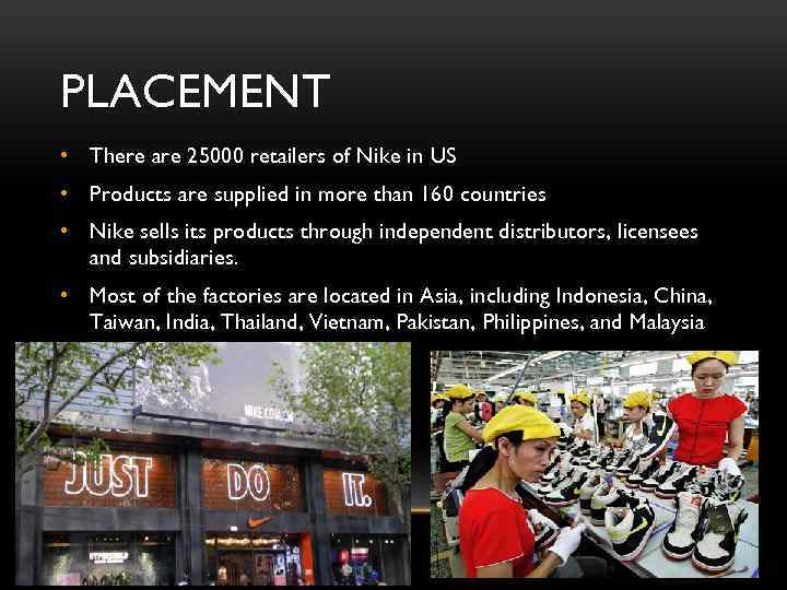 PLACEMENT • There are 25000 retailers of Nike in US • Products are supplied