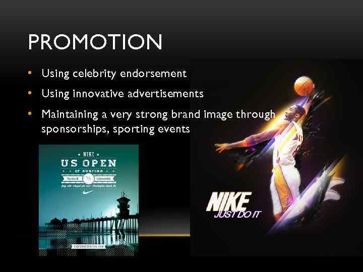 PROMOTION • Using celebrity endorsement • Using innovative advertisements • Maintaining a very strong