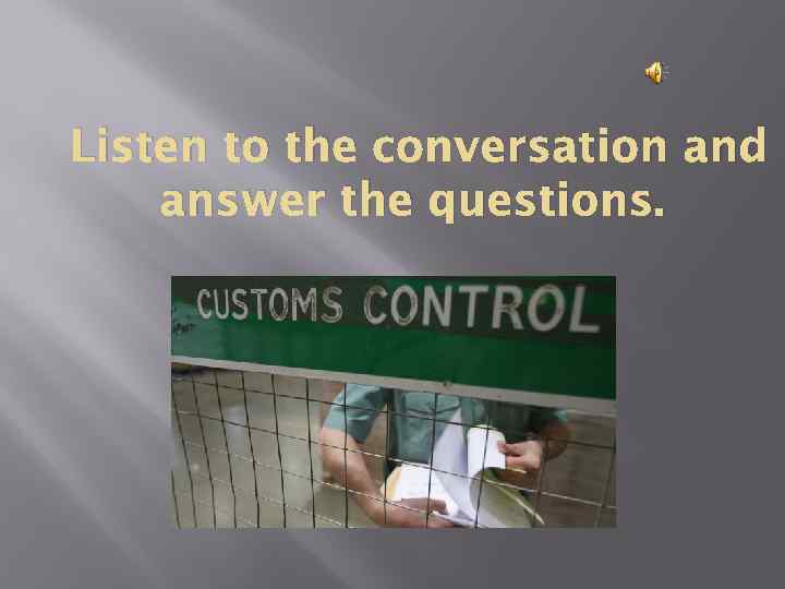 Listen to the conversation and answer the questions. 