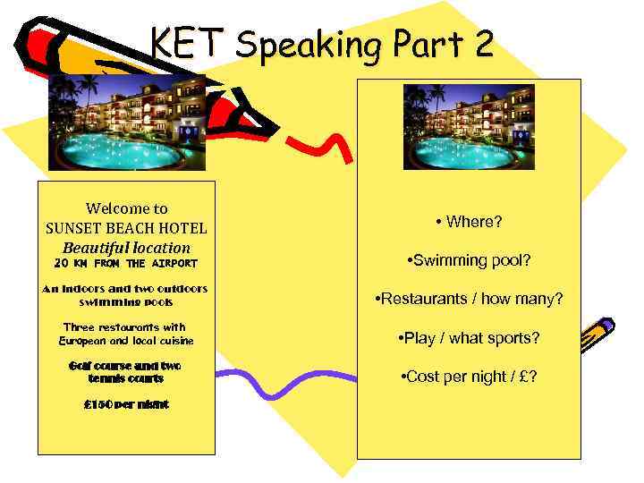 KET Speaking Part 2 Welcome to SUNSET BEACH HOTEL Beautiful location • Where? 20