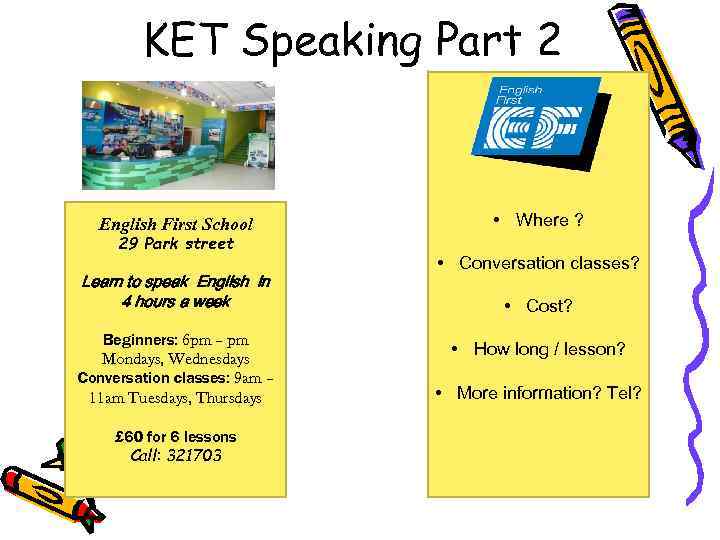 KET Speaking Part 2 English First School 29 Park street Learn to speak English