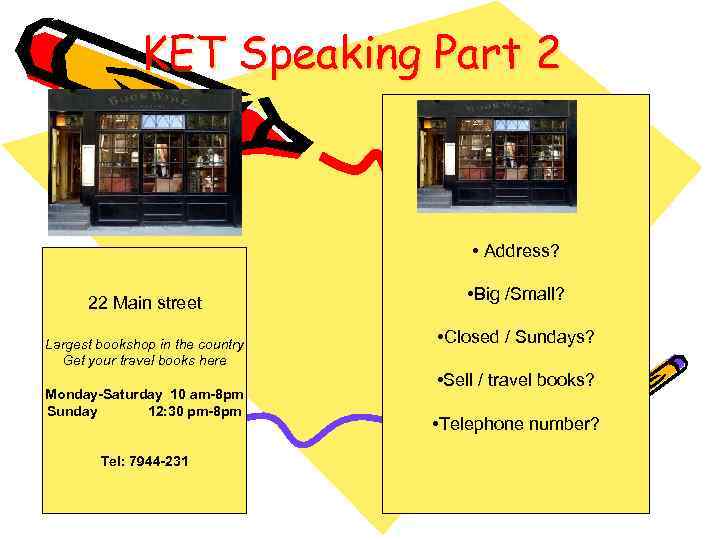 KET Speaking Part 2 • Address? 22 Main street Largest bookshop in the country