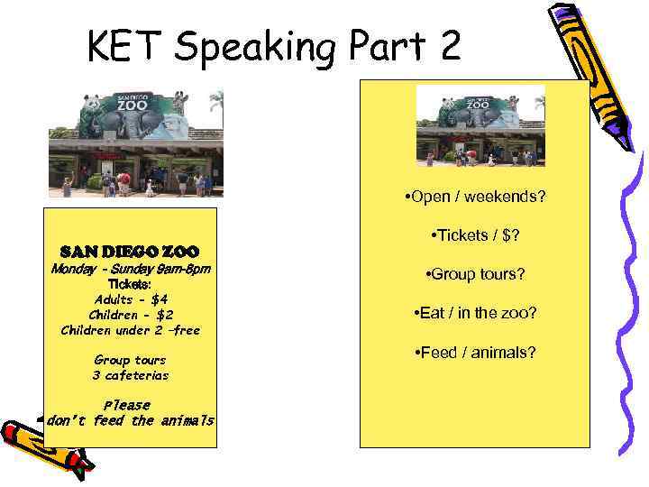 KET Speaking Part 2 • Open / weekends? SAN DIEGO ZOO Monday - Sunday