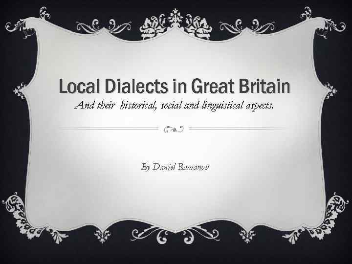 Local Dialects in Great Britain And their historical, social and linguistical aspects. By Daniel