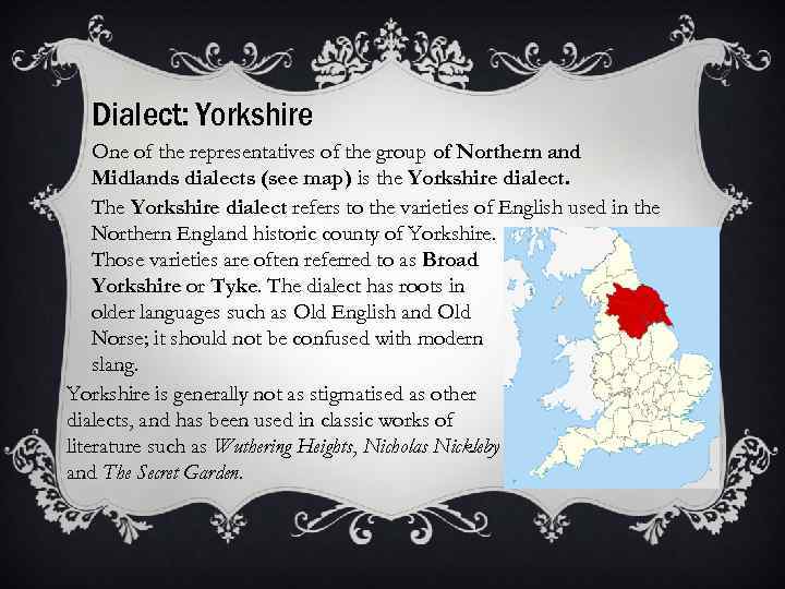 Dialect: Yorkshire One of the representatives of the group of Northern and Midlands dialects