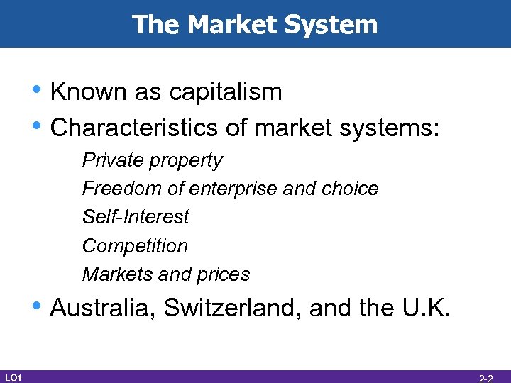 The Market System • Known as capitalism • Characteristics of market systems: Private property