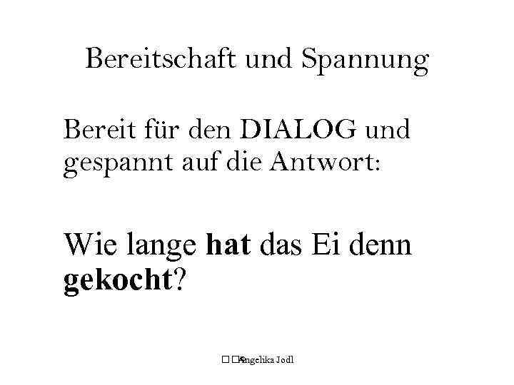 Bereitschaft und Spannung Bereit für den DIALOG und gespannt auf die Antwort: Wie lange
