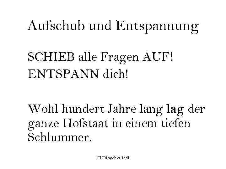 Aufschub und Entspannung SCHIEB alle Fragen AUF! ENTSPANN dich! Wohl hundert Jahre lang lag