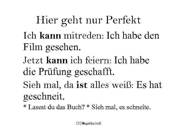Hier geht nur Perfekt Ich kann mitreden: Ich habe den Film gesehen. Jetzt kann