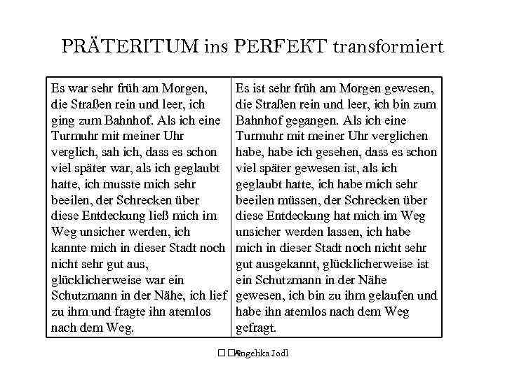 PRÄTERITUM ins PERFEKT transformiert Es war sehr früh am Morgen, die Straßen rein und