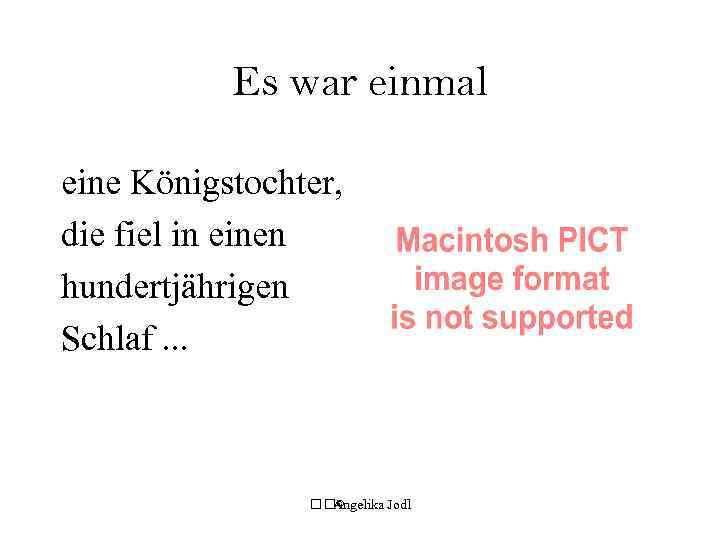 Es war einmal eine Königstochter, die fiel in einen hundertjährigen Schlaf. . . ©