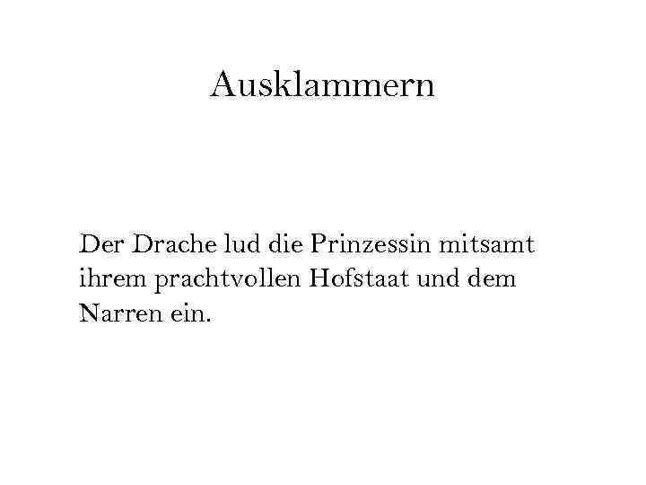 Ausklammern Der Drache lud die Prinzessin mitsamt ihrem prachtvollen Hofstaat und dem Narren ein.