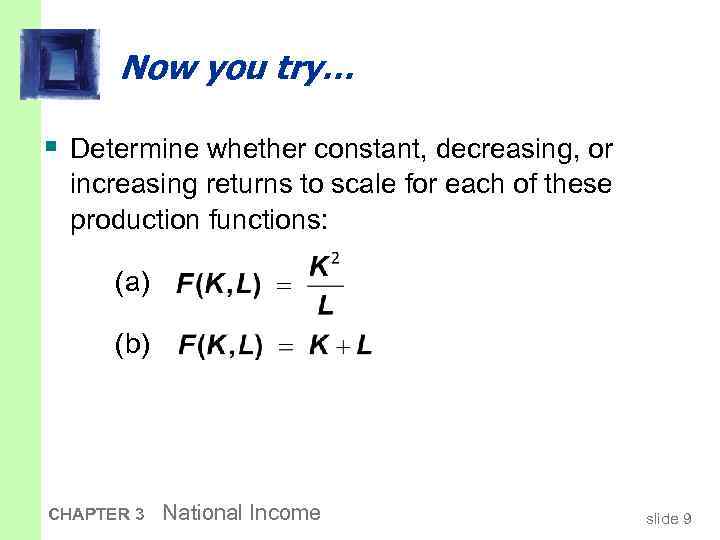 Now you try… § Determine whether constant, decreasing, or increasing returns to scale for