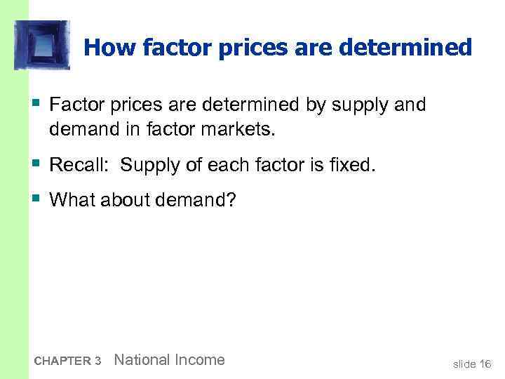 How factor prices are determined § Factor prices are determined by supply and demand