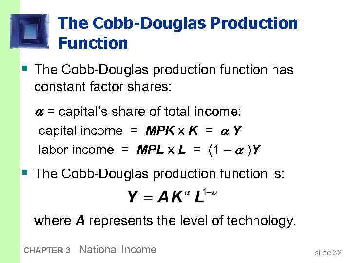 The Cobb-Douglas Production Function § The Cobb-Douglas production function has constant factor shares: =