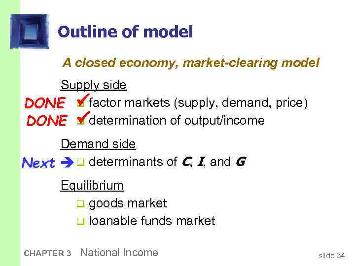 Outline of model A closed economy, market-clearing model Supply side DONE q factor markets